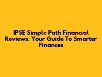 IPSE Simple Path Financial Reviews: Your Guide To Smarter Finances