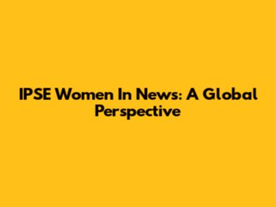 IPSE Women In News: A Global Perspective