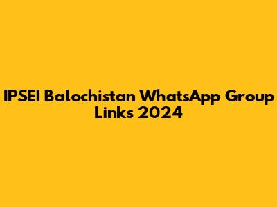 IPSEI Balochistan WhatsApp Group Links 2024