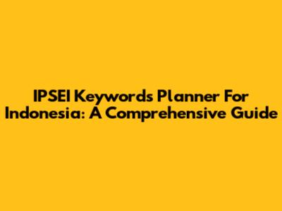 IPSEI Keywords Planner For Indonesia: A Comprehensive Guide