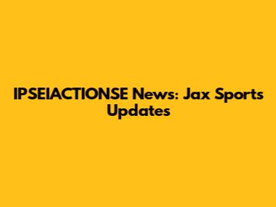 IPSEIACTIONSE News: Jax Sports Updates