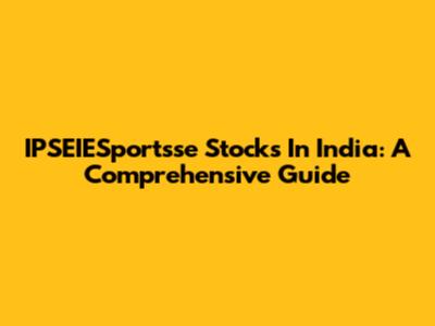 IPSEIESportsse Stocks In India: A Comprehensive Guide