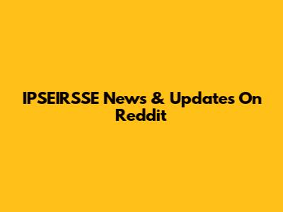 IPSEIRSSE News & Updates On Reddit