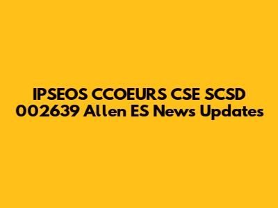 IPSEOS CCOEURS CSE SCSD 002639 Allen ES News Updates