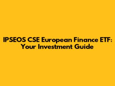 IPSEOS CSE European Finance ETF: Your Investment Guide