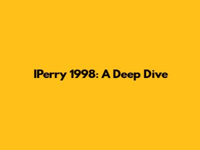 IPerry 1998: A Deep Dive