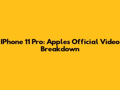 IPhone 11 Pro: Apple's Official Video Breakdown