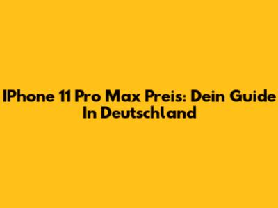 IPhone 11 Pro Max Preis: Dein Guide In Deutschland