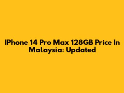 IPhone 14 Pro Max 128GB Price In Malaysia: Updated