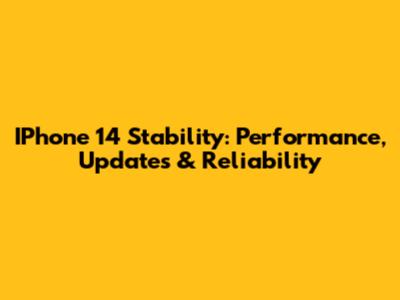 IPhone 14 Stability: Performance, Updates & Reliability