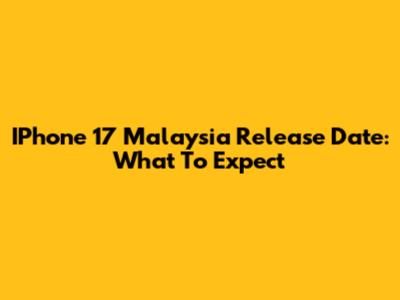 IPhone 17 Malaysia Release Date: What To Expect