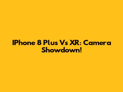 IPhone 8 Plus Vs XR: Camera Showdown!