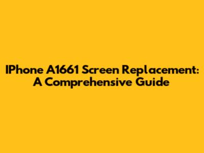 IPhone A1661 Screen Replacement: A Comprehensive Guide