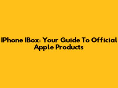 IPhone IBox: Your Guide To Official Apple Products