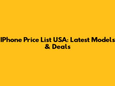 IPhone Price List USA: Latest Models & Deals