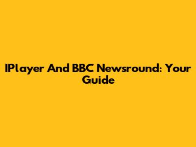 IPlayer And BBC Newsround: Your Guide