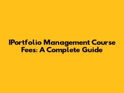 IPortfolio Management Course Fees: A Complete Guide