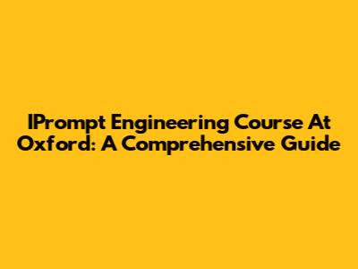 IPrompt Engineering Course At Oxford: A Comprehensive Guide