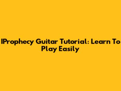 IProphecy Guitar Tutorial: Learn To Play Easily