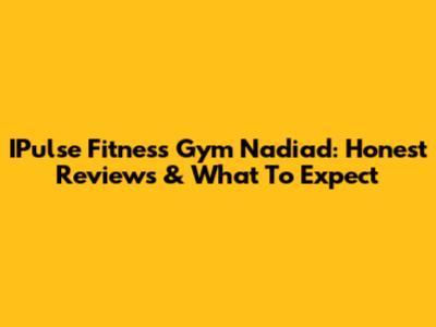 IPulse Fitness Gym Nadiad: Honest Reviews & What To Expect