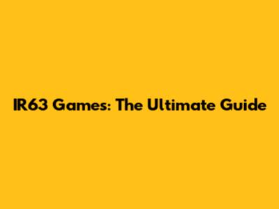 IR63 Games: The Ultimate Guide