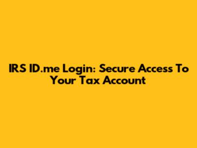 IRS ID.me Login: Secure Access To Your Tax Account