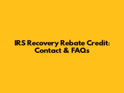 IRS Recovery Rebate Credit: Contact & FAQs
