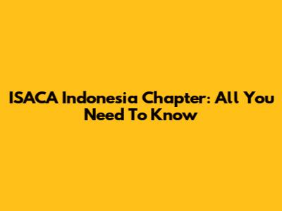 ISACA Indonesia Chapter: All You Need To Know