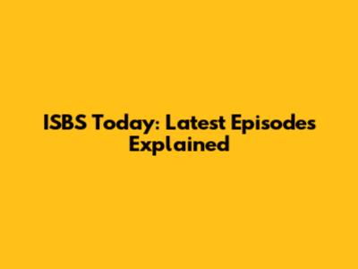 ISBS Today: Latest Episodes Explained