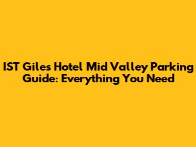 IST Giles Hotel Mid Valley Parking Guide: Everything You Need