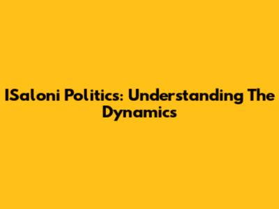 ISaloni Politics: Understanding The Dynamics