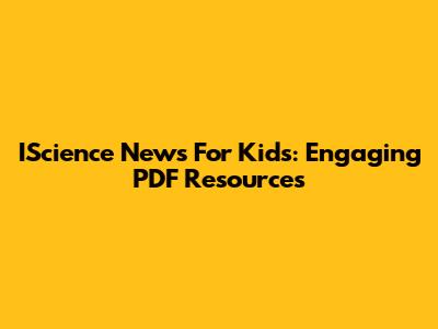 IScience News For Kids: Engaging PDF Resources