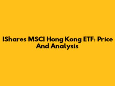 IShares MSCI Hong Kong ETF: Price And Analysis