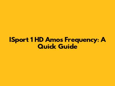 ISport 1 HD Amos Frequency: A Quick Guide