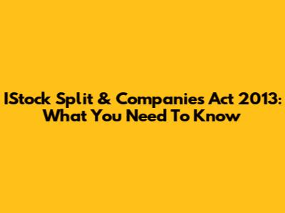 IStock Split & Companies Act 2013: What You Need To Know
