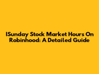 ISunday Stock Market Hours On Robinhood: A Detailed Guide