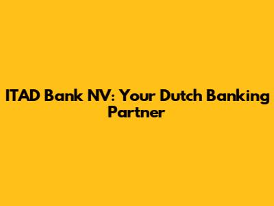 ITAD Bank NV: Your Dutch Banking Partner