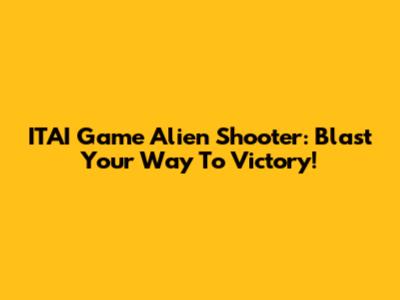 ITAI Game Alien Shooter: Blast Your Way To Victory!