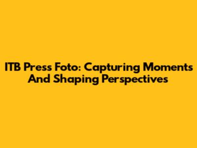 ITB Press Foto: Capturing Moments And Shaping Perspectives