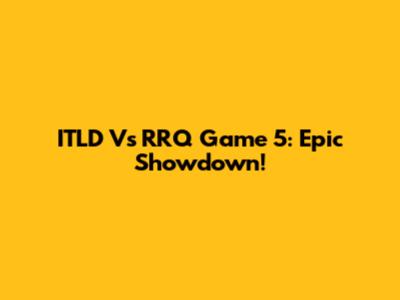 ITLD Vs RRQ Game 5: Epic Showdown!