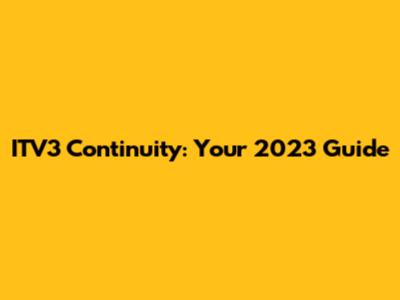 ITV3 Continuity: Your 2023 Guide