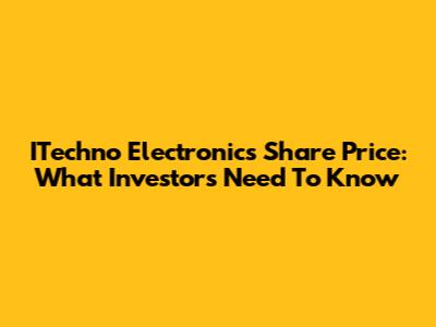 ITechno Electronics Share Price: What Investors Need To Know
