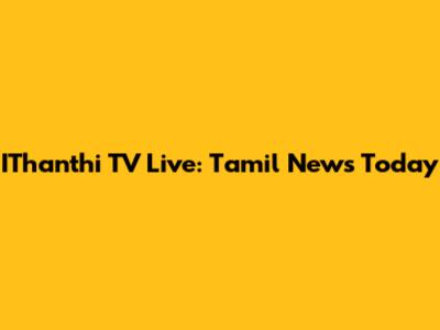 IThanthi TV Live: Tamil News Today