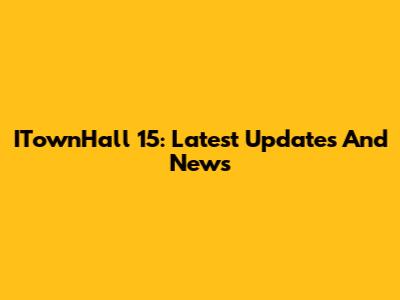 ITownHall 15: Latest Updates And News