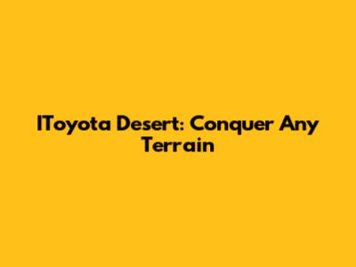 IToyota Desert: Conquer Any Terrain