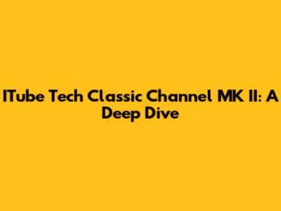 ITube Tech Classic Channel MK II: A Deep Dive