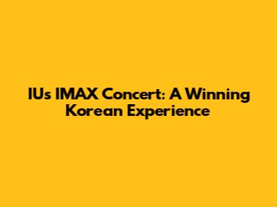 IU's IMAX Concert: A Winning Korean Experience