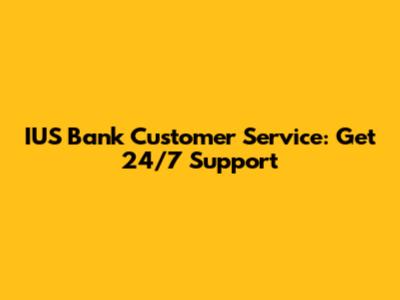 IUS Bank Customer Service: Get 24/7 Support