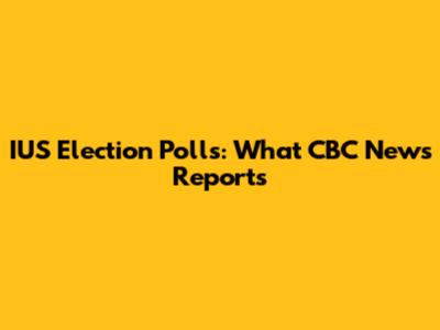 IUS Election Polls: What CBC News Reports
