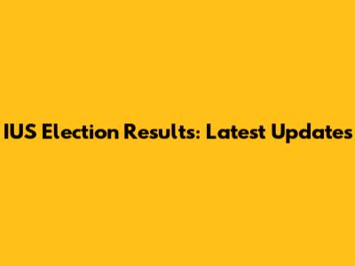IUS Election Results: Latest Updates